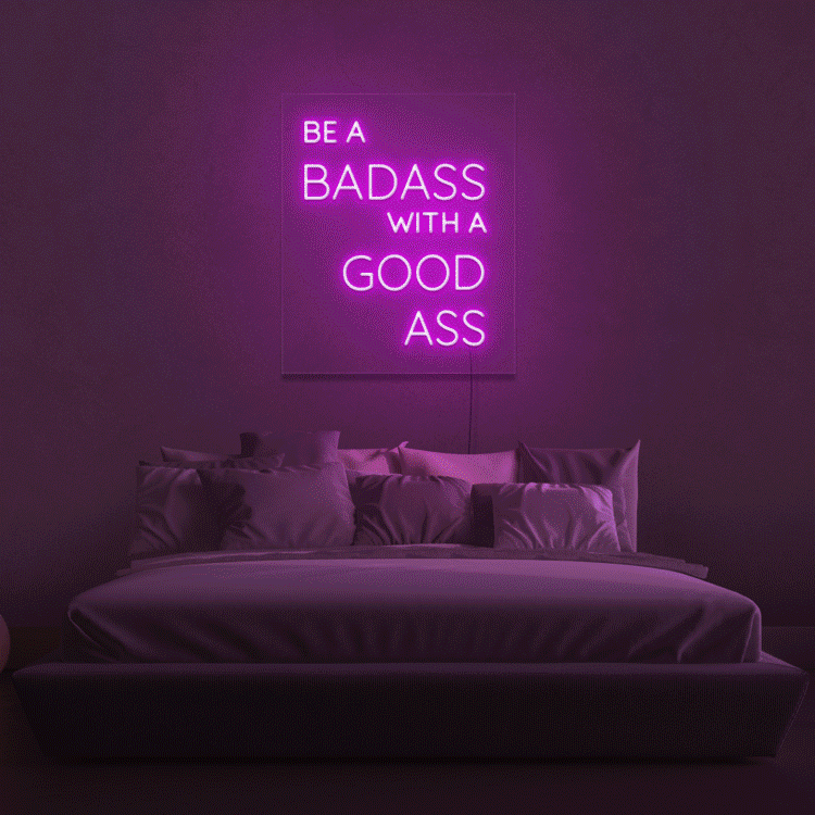 Be A Badass With A Good Ass Neon Sign