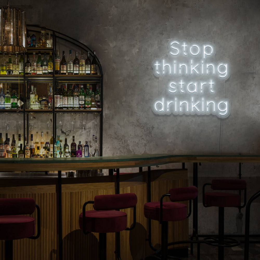 Stop Thinking Start Drinking Neon Sign