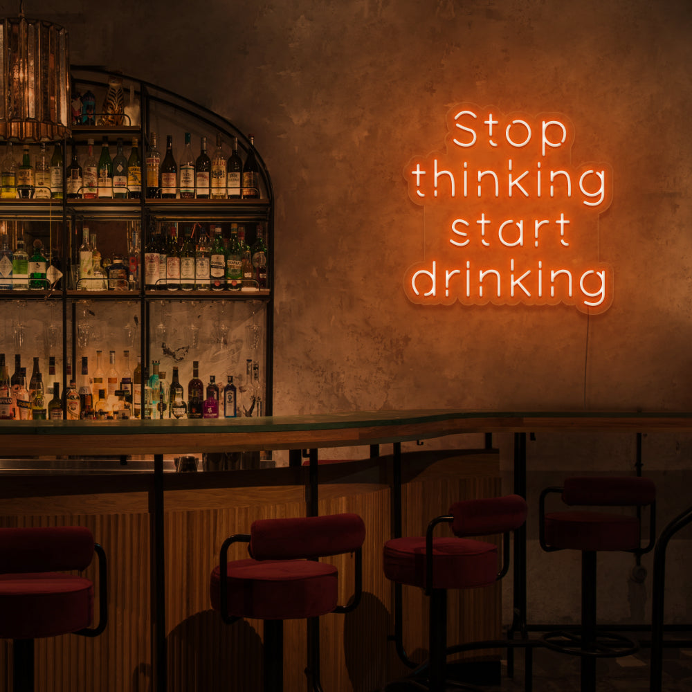 Stop Thinking Start Drinking Neon Sign