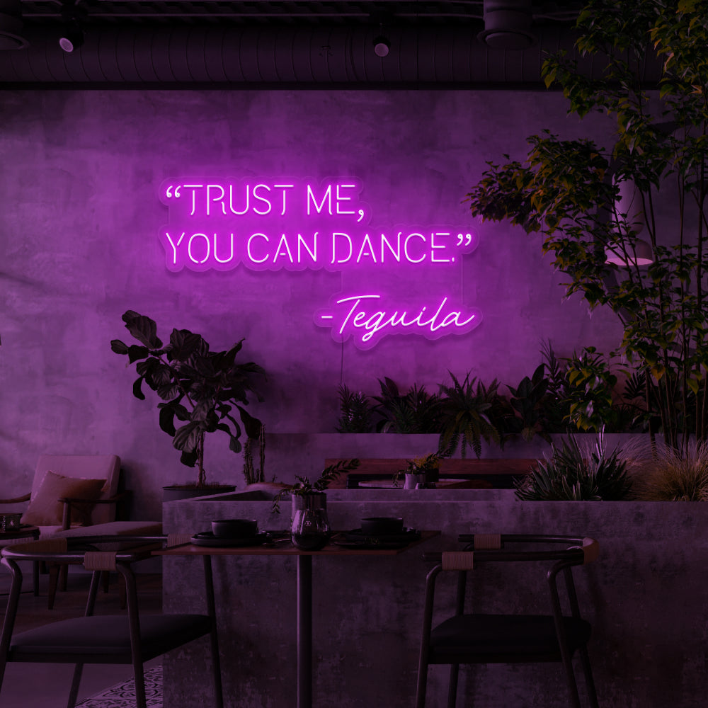 Trust Me You Can Dance - Tequila Neon Sign