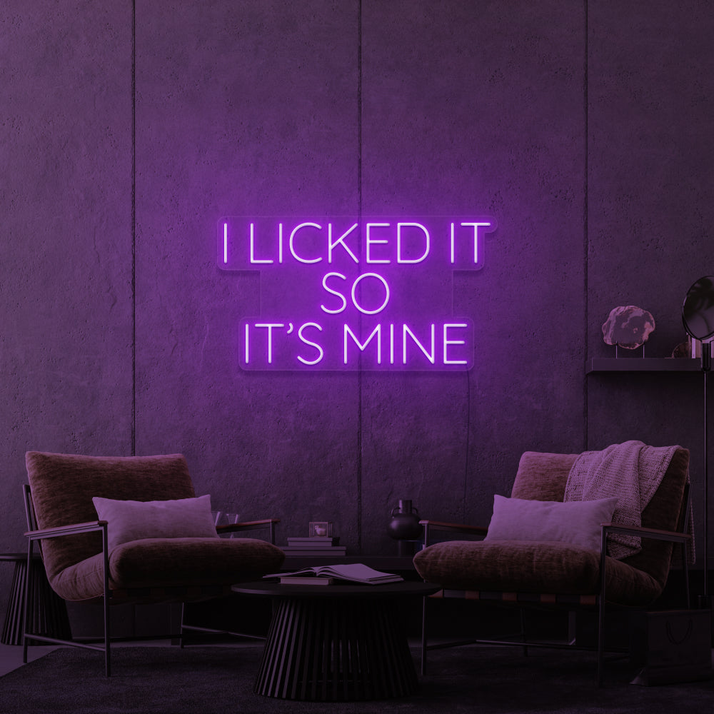 I Licked It So It's Mine Neon Sign