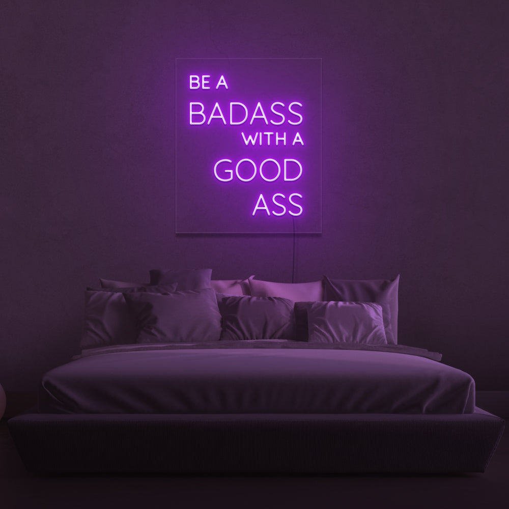 Be A Badass With A Good Ass Neon Sign