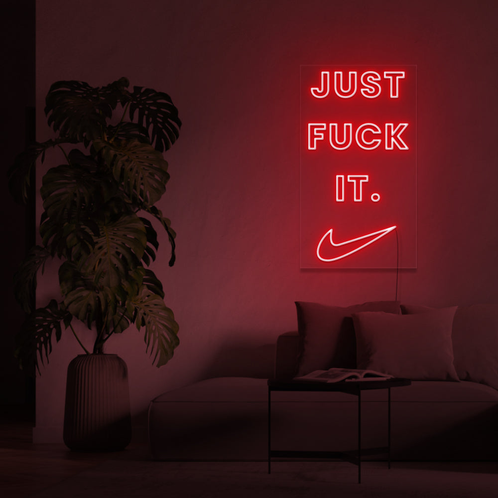 Just F**K It Neon Sign