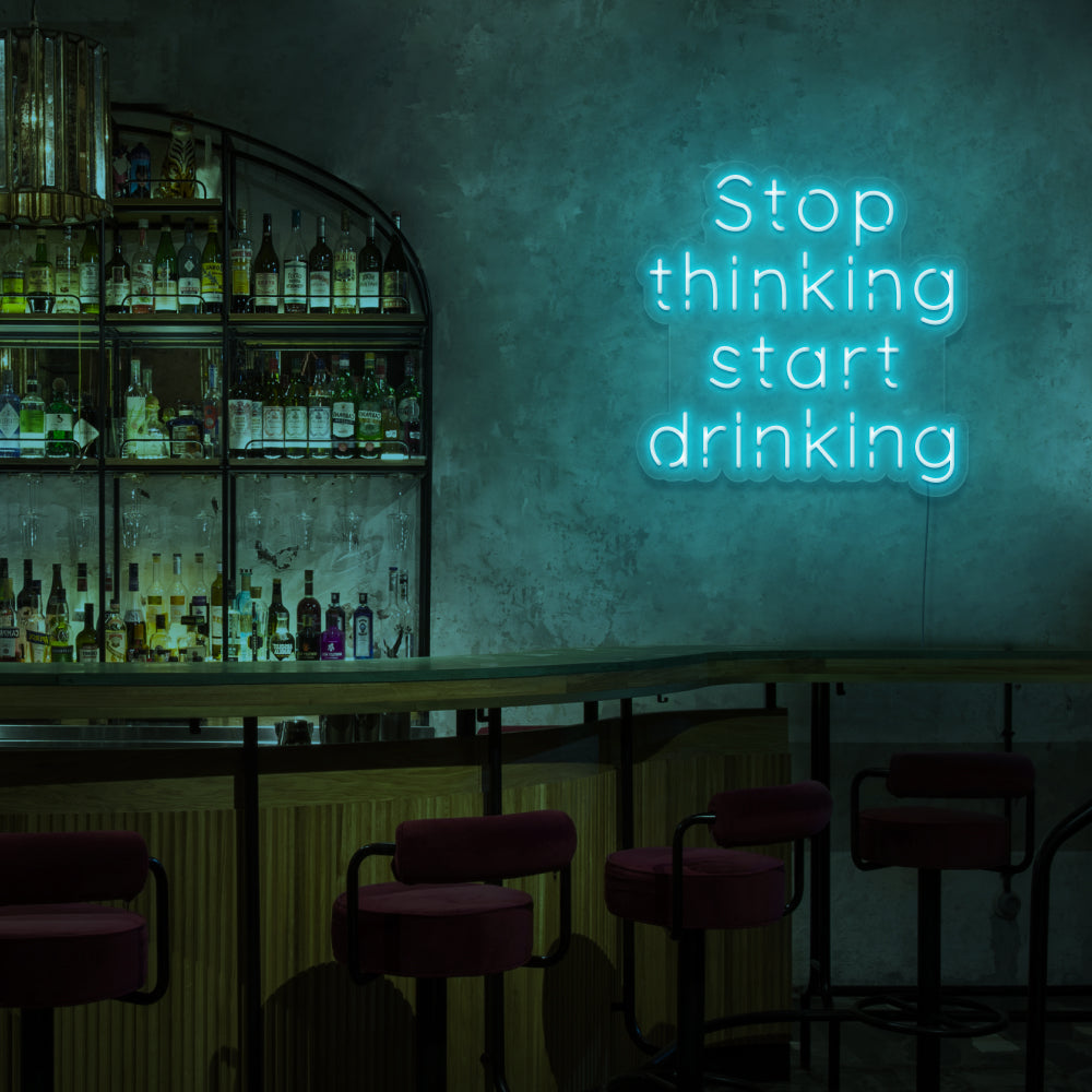 Stop Thinking Start Drinking Neon Sign